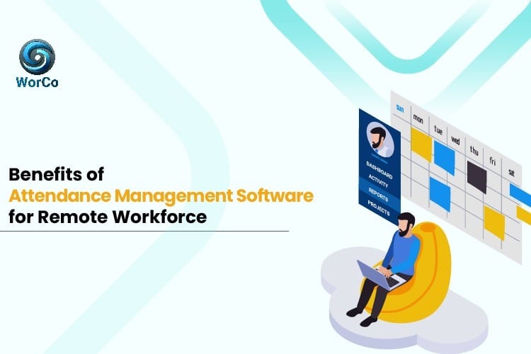 Benefits of Attendance Management Software for Remote Workforce