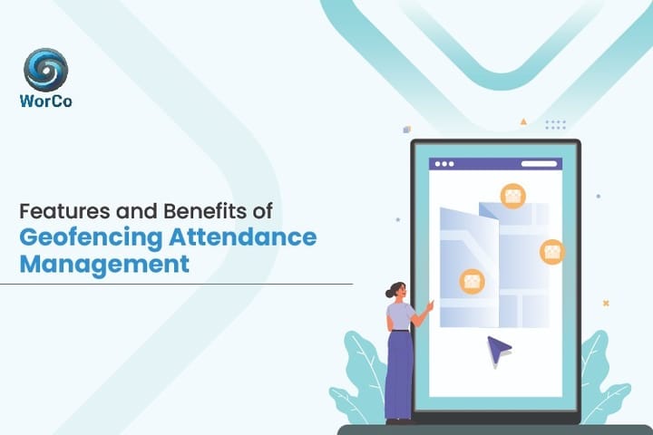 Features and Benefits of Geofencing Attendance Management